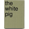 The White Pig by Rob Swigart