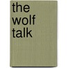 The Wolf Talk by Shaun Ellis