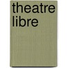 Theatre Libre door Miriam T. Timpledon