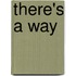 There's A Way