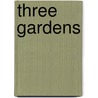 Three Gardens door Joseph Baugher Bittinger