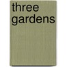 Three Gardens door William Adams