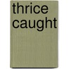 Thrice Caught door Odell Myers