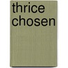 Thrice Chosen door Edouard Roditi