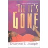 Til It's Gone door Dwayne S. Joseph