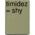 Timidez = Shy