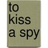To Kiss a Spy