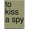 To Kiss a Spy by Jane Feather