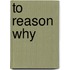 To Reason Why
