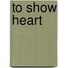 To Show Heart door George Pierre Castile