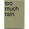 Too Much Rain door L. Louis Marchino
