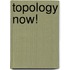Topology Now!