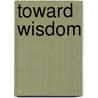 Toward Wisdom door Copthorne MacDonald
