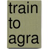 Train To Agra by Vandana Khanna