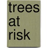 Trees at Risk door Evelyn Herwitz