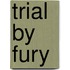 Trial By Fury