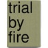 Trial by Fire