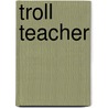 Troll Teacher door Vivian Vande Valde