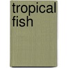 Tropical Fish door Onbekend
