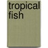 Tropical Fish