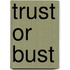 Trust Or Bust