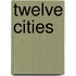 Twelve Cities