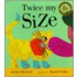 Twice My Size