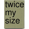 Twice My Size by Adrian Mitchell