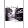 Twice Removed by Ralph Angel