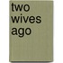 Two Wives Ago
