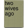 Two Wives Ago door Lewis Mainzer