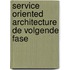 Service Oriented Architecture de volgende fase