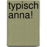 Typisch Anna! by Anna Sgroi