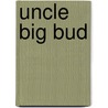 Uncle Big Bud door James E. Williams