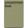 Uncommon Love by Beverly A. Rushin