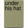 Under His Hat door Robert H. Batey