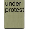 Under Protest by Daniel Massey