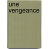 Une Vengeance by Lonie D'Aunet