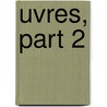 Uvres, Part 2 by Antoine Vincent Arnault