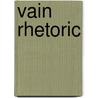 Vain Rhetoric door Gary D. Salyer