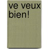 Ve Veux Bien! door Jeannette D. Bragger