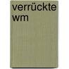 Verrückte Wm by Unknown