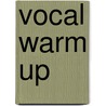 Vocal Warm Up door Miriam T. Timpledon