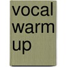 Vocal Warm Up by Miriam T. Timpledon