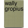 Wally Gropius door Tim Hensley