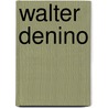 Walter Denino door Miriam T. Timpledon