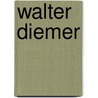 Walter Diemer door Miriam T. Timpledon