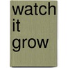 Watch It Grow door Nancy Dickmann