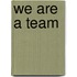 We Are a Team