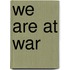 We Are at War